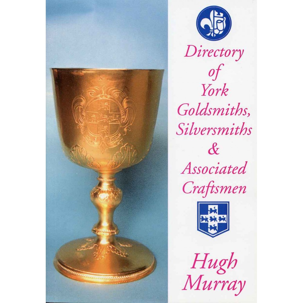 DIRECTORY OF YORK GOLDSMITHS, SILVERSMITHS AND ASSOCIATED CRAFTSMEN, A